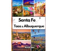 Travel guide to Santa Fe, Taos & Albuquerque: Discover Top Attractions, Road Trip Tips, Scenic Routes and Local Favorites to Santa Fe, Taos & Albuquerque