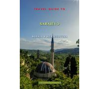 Travel Guide To Sarajevo, Bosnia And Herzegovina: Unforgettable Memories Awaits!