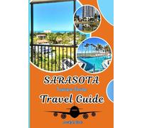 Travel Guide to Sarasota: Insider Tips For Navigating Sarasota With Details Recommendations, Accomodations, Crafted With Itinerary To Explore and Discover Hidden Gems of Florida