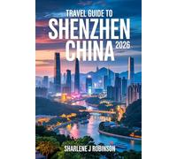 Travel Guide To Shenzhen, China 2026: Neon Dreams & Ancient Roots; Unlocking the Secret Flavours , and skyline of China's miracle City