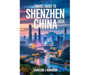 Travel Guide To Shenzhen, China 2026: Neon Dreams & Ancient Roots; Unlocking the Secret Flavours , and skyline of China's miracle City