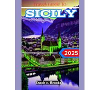 TRAVEL GUIDE TO SICILY 2025: A Comprehensive Guide to Its Rich Heritage and Natural Beauty (Explore planet)