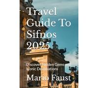 Travel Guide To Sifnos 2025: Discover Hidden Gems and Iconic Destinations