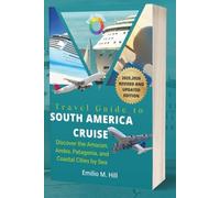 Travel Guide to South America Cruise 2025-2026: Discover the Amazon, Andes, Patagonia, and Coastal Cities by Sea