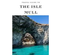 Travel Guide To The Isle of Mull: The Only Companion You Need! (Europe Travel Guides)