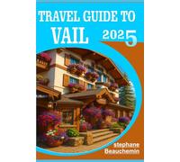 Travel guide to vail 2025: Your Essential Companion to the Best Affordable Adventures,Kid-Friendly Trails & Cozy Stays for Every Traveler