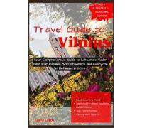 Travel Guide to Vilnius: Your Comprehensive Guide to Lithuania's Hidden Gem For Families, Solo Travelers and Everyone in Between in 2024