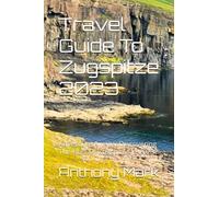 Travel Guide To Zugspitze 2023: Adventure Awaits: Discovering The Best Of Zugspitze In 2023