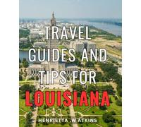 Travel Guides And Tips For Louisiana: Discover The Hidden Gems and Must-Visit Places of Louisiana: An Essential Travel Companion for Explorers and Adventurers Alike.