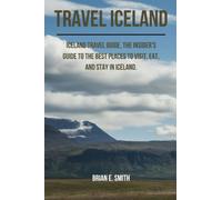 Travel Iceland: Iceland travel guide, the Insider's Guide to the Best Places to Visit, Eat, and Stay in Iceland. (Mediterranean Travel Guides)