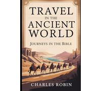 TRAVEL IN THE ANCIENT WORLD: JOURNEYS IN THE BIBLE