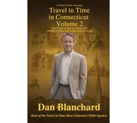 Travel in Time in Connecticut VOLUME 2: Day Trips to Historic Sites with Hidden Stories and Leadership Lessons (Travel in Time with Dan)