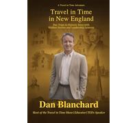 Travel in Time in New England: Day Trips to Historic Sites with Hidden Stories and Leadership Lessons (Travel in Time with Dan)