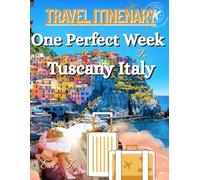 TRAVEL ITINERARY: One Perfect Week In Tuscany Italy: A Complete 7-Day Itinerary for Exploring Florence, Siena, Chianti, and the Tuscan Countryside.