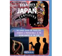 TRAVEL JAPAN COMPANION: THE EXPERT GUIDE FOR TRAVELERS, STUDENTS & PROFESSIONALS IN THE SECOND QUARTER OF THE YEAR: How to Navigate the Most Hectic ... ELLIS ASIA TRAVEL: JAPAN JOURNEY GUIDES)
