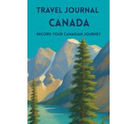 Travel Journal Canada: Record Your Canadian Journey