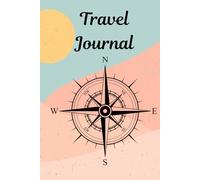 Travel Journal Compass: guided diary, writing book, memories, holidays, trips, adventures, abroad, sight seeing, keepsake, planner, gift for friends ... going away present, sun, beautiful book
