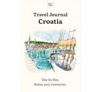 Travel Journal Croatia: Day by day. Notes and memories.
