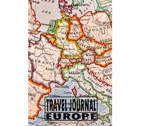 Travel Journal Europe: Travel Diary For Europe / Journey Journal For Writing Your Own / Including A Packlist, Pages To Fill Out, The Highlights Of ... / Diary /Over 100 Pages For Up To 45 Days