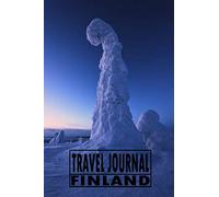Travel Journal Finland: Travel Diary For Finland / Journey Journal For Writing Your Own / Including A Packlist, Pages To Fill Out, The Highlights Of ... / Diary /Over 100 Pages For Up To 45 Days