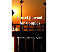 Travel Journal for Couples: Record Your Adventures Together - A Travel Memory Book for Couples