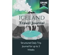 Travel Journal for Iceland: Up to 3 Weeks of Daily Pages, Checklist, Log Foods, Souvenirs and Memories