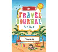 Travel Journal For Kids Andalusia: Andalusia, Spain Travel Adventure Diary For Children for the next Holiday Road Trip, Traveling Activity Log Book ... Sketching, Doodle and Gratitude Prompt