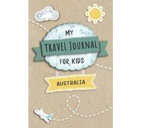 Travel Journal For Kids Australia: Travel Adventure Diary For Children for the next Holiday Road Trip, Traveling Activity Log Book For Boys and Girls ... Sketching, Doodle and Gratitude Prompt