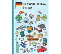 Travel Journal For Kids Berlin: Berlin, Germany Travel Adventure Diary For Children for the next Holiday Road Trip, Traveling Activity Log Book For ... Sketching, Doodle and Gratitude Prompt