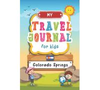 Travel Journal For Kids Colorado Springs: Colorado Springs Travel Adventure Diary For Children; Traveling Log Book For Boys and Girls; Activity Book ... Gratitude Prompt for Road Trip, Jorney