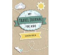 Travel Journal For Kids Costa Rica: Travel Adventure Diary For Children for the next Holiday Road Trip, Traveling Activity Log Book For Boys and Girls ... Sketching, Doodle and Gratitude Prompt