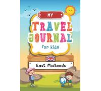Travel Journal For Kids East Midlands: East Midlands, England Travel Adventure Diary For Children for the next Holiday Road Trip, Traveling Activity ... Sketching, Doodle and Gratitude Prompt
