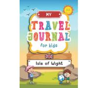 Travel Journal For Kids Isle of Wight: Isle of Wight, England Travel Adventure Diary For Children for the next Holiday Road Trip, Traveling Activity ... Sketching, Doodle and Gratitude Prompt