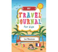 Travel Journal For Kids La Reunion: La Reunion Travel Adventure Diary For Children for the next Holiday Road Trip, Traveling Activity Log Book For ... Sketching, Doodle and Gratitude Prompt