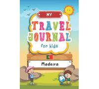 Travel Journal For Kids Madeira: Madeira, Portugal Travel Adventure Diary For Children for the next Holiday Road Trip, Traveling Activity Log Book For ... Sketching, Doodle and Gratitude Prompt