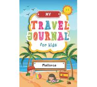 Travel Journal For Kids Mallorca: Mallorca, Spain Travel Adventure Diary For Children for the next Holiday Road Trip, Traveling Activity Log Book For ... Sketching, Doodle and Gratitude Prompt