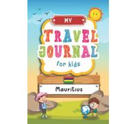 Travel Journal For Kids Mauritius: Mauritius Travel Adventure Diary For Children for the next Holiday Road Trip, Traveling Activity Log Book For Boys ... Sketching, Doodle and Gratitude Prompt