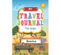 Travel Journal For Kids Namibia: Namibia Travel Adventure Diary For Children for the next Holiday Road Trip, Traveling Activity Log Book For Boys and ... Sketching, Doodle and Gratitude Prompt