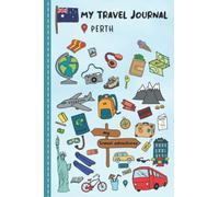 Travel Journal For Kids Perth: Travel Adventure Diary For Children for the next Holiday Road Trip, Traveling Activity Log Book For Boys and Girls for Writing, Sketching, Doodle and Gratitude Prompt