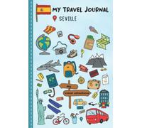 Travel Journal For Kids Seville: Seville, Spain Travel Adventure Diary For Children for the next Holiday Road Trip, Traveling Activity Log Book For ... Sketching, Doodle and Gratitude Prompt