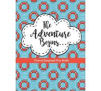 Travel Journal for Kids: The Adventure Begins: Vacation Diary for Children: 100+ Page Travel Journal with Prompts PLUS Blank Pages for Drawing or ... (Kids Travel Journals for Ultimate Adventure)