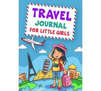 Travel Journal For Little Girls: An Interactive Kids Vacation Planner For Young Travelers.