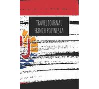 Travel Journal French Polynesia: 6x9 Travel Notebook or Diary with prompts, Checklists and Bucketlists perfect gift for your Trip to French Polynesia for every Traveler