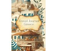 Travel Journal Greece: Dairy for your next trip, 30 days, traveler present, notes, double lined pages, photo collages