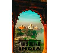 Travel Journal India: Travel Diary For Writing Your Own / Including A Packlist, Pages To Fill Out, The Highlights Of Your Trip, Reminder For Yourself ... / Diary /Over 100 Pages For Up To 45 Days