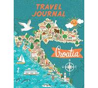 Travel Journal: Kid's Travel Journal. Map Of Croatia. Simple, Fun Holiday Activity Diary And Scrapbook To Write, Draw And Stick-In. (Croatia Map, Vacation Notebook, Adventure Log)