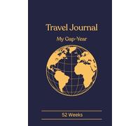 Travel Journal: My Gap Year (52 Weeks)