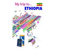 Travel journal - My trip to ETHIOPIA: An 8 x 5 in journal to write your adventures traveling around this country (My travel journal - Country collection)