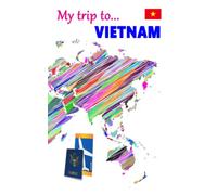 Travel journal - My trip to VIETNAM: An 8 x 5 in journal to write your adventures traveling around this country (My travel journal - Country collection)