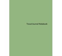 Travel Journal Notebook: Adventures, Memories, and Explorations: Immersive Diary for the Globetrotter